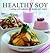 Healthy Soy: Cooking With Soybeans for Health and Vitality