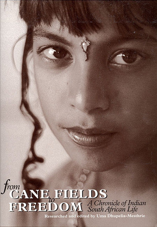 From Cane Fields to Freedom: A Chronicle of Indian South African Life (Hardcover)