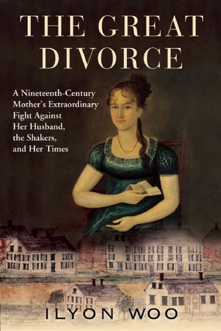 The Great Divorce: a Nineteenth-Century Mother's Extraordinary Fight Against Her Husband, the Shakers, and Her Times