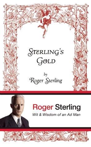Sterling's Gold: Wit and Wisdom of an Ad Man (Hardcover)