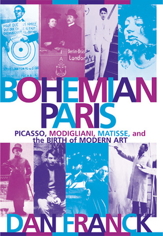 Bohemian Paris: Picasso, Modigliani, Matisse and the Birth of Modern Art (Paperback)