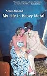 My Life in Heavy Metal by Steve Almond