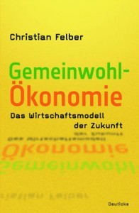 Die Gemeinwohl-Ökonomie. Das Wirtschaftsmodell der Zukunft