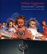 William Eggleston: Democratic Camera, Photographs and Video, 1961