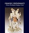 Fragile Diplomacy: Meissen Porcelain for European Courts