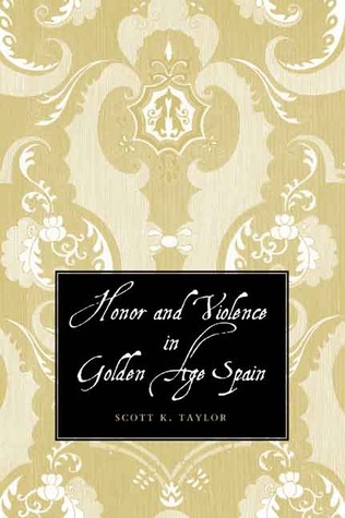 Honor and Violence in Golden Age Spain (Hardcover)