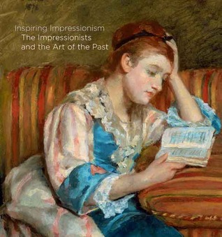 Inspiring Impressionism: The Impressionists and the Art of the Past (Hardcover)