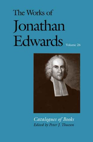 The Works of Jonathan Edwards, Vol. 26: Catalogues of Books