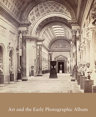 Art and the Early Photographic Album: Volume 77 (Studies in the History of Art Series)
