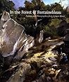 In the Forest of Fontainebleau: Painters and Photographers from Corot to Monet In the Forest of Fontainebleau: Painters and Photographers from Corot to Monet