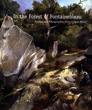 In the Forest of Fontainebleau: Painters and Photographers from Corot to Monet (Hardcover)