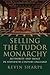 Selling the Tudor Monarchy: Authority and Image in Sixteenth-Century England