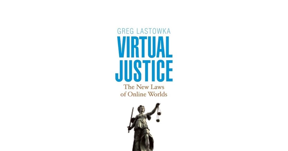 Virtual Justice The New Laws of Online Worlds by Greg Lastowka