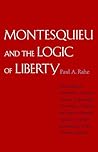 Montesquieu and the Logic of Liberty: War, Religion, Commerce, Climate, Terrain, Technology, Uneasiness of Mind, the Spirit of Political Vigilance, and the Foundations of the Modern Republic Montesquieu and the Logic of Liberty: War, Religion, Commerce, Climate, Terrain, Technology, Uneasiness of Mind, the Spirit of Political Vigilance, and the Foundations of the Modern Republic
