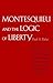 Montesquieu and the Logic of Liberty by Paul Anthony Rahe