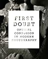 First Doubt: Optical Confusion in Modern Photography: Selections from the Allan Chasanoff Collection