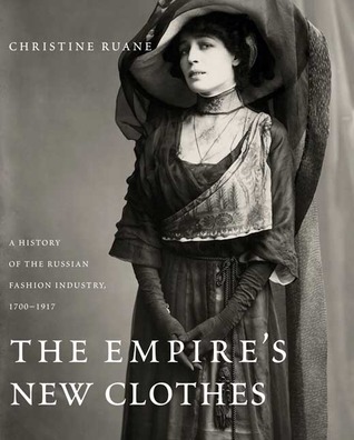 The Empire's New Clothes: A History of the Russian Fashion Industry, 1700-1917 (Hardcover)