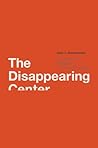 The Disappearing Center: Engaged Citizens, Polarization, and American Democracy