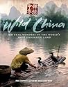 Wild China: Natural Wonders of the World's Most Enigmatic Land
