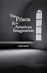 The Prison and the American Imagination (Yale Studies in English)