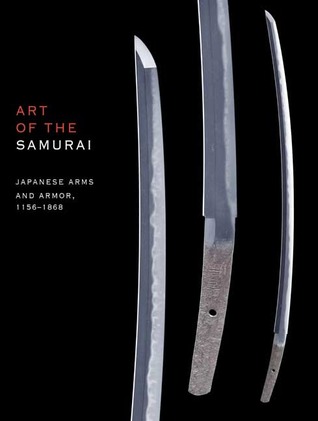 Art of the Samurai: Japanese Arms and Armor, 1156-1868 (Hardcover)