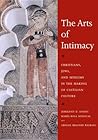 The Arts of Intimacy: Christians, Jews, and Muslims in the Making of Castilian Culture
