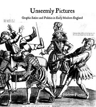 Unseemly Pictures: Graphic Satire and Politics in Early Modern England (Hardcover)