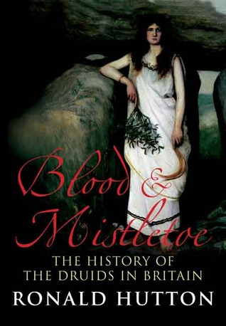 Blood and Mistletoe: The History of the Druids in Britain (Hardcover)