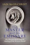 The Master and His Emissary: The Divided Brain and the Making of the Western World