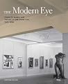 The Modern Eye: Stieglitz, MoMA, and the Art of the Exhibition, 1925-1934 The Modern Eye: Stieglitz, MoMA, and the Art of the Exhibition, 1925-1934