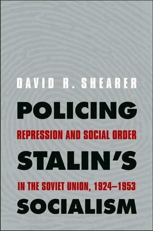 Policing Stalin's Socialism: Repression and Social Order in the Soviet Union, 1924-1953 (Yale-Hoover Series on Authoritarian Regimes)