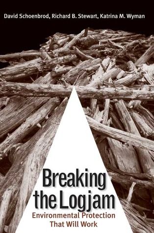 Breaking the Logjam: Environmental Protection That Will Work (Hardcover)