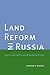Land Reform in Russia by Stephen K. Wegren