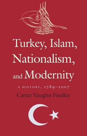 Turkey, Islam, Nationalism, and Modernity: A History, 1789-2007 (Hardcover)