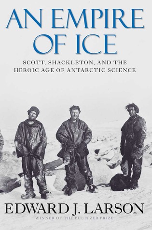 An Empire of Ice: Scott, Shackleton, and the Heroic Age of Antarctic Science (Hardcover)