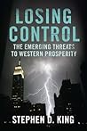 Losing Control: The Emerging Threats to Western Prosperity Losing Control: The Emerging Threats to Western Prosperity