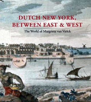 Dutch New York, between East and West: The World of Margrieta van Varick (Hardcover)