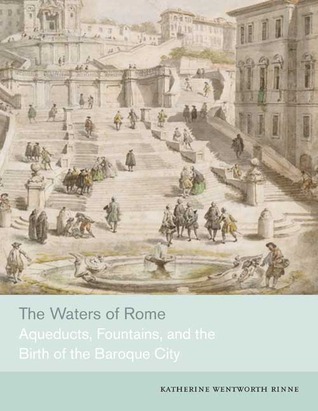 The Waters of Rome: Aqueducts, Fountains, and the Birth of the Baroque City (Hardcover)