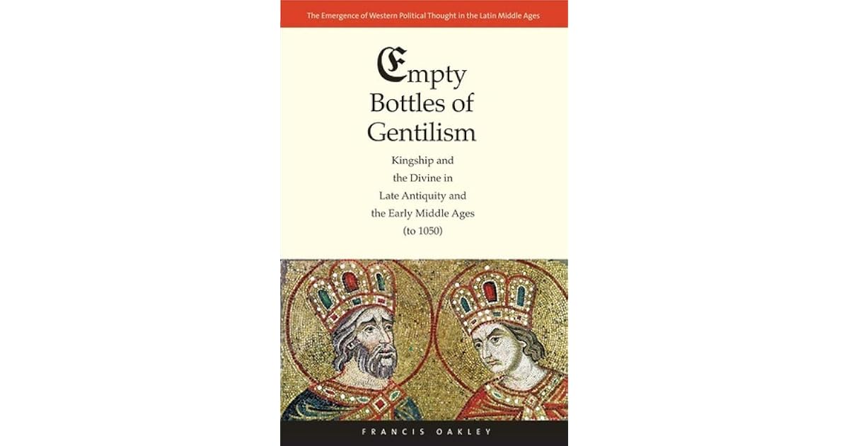 Empty Bottles of Gentilism Kingship and the Divine in Late Antiquity
