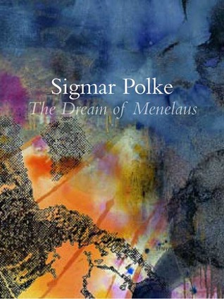Sigmar Polke: The Dream of Menelaus