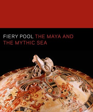 Fiery Pool: The Maya and the Mythic Sea (Hardcover)