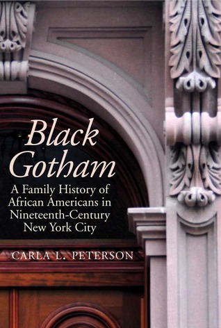 Black Gotham: A Family History of African-Americans in Nineteenth Century New York City (Hardcover)