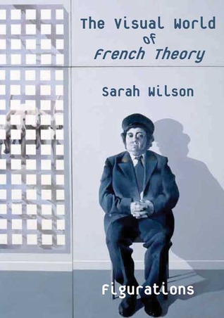 The Visual World of French Theory: Figurations (Hardcover)