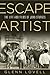 Escape Artist: The Life and...