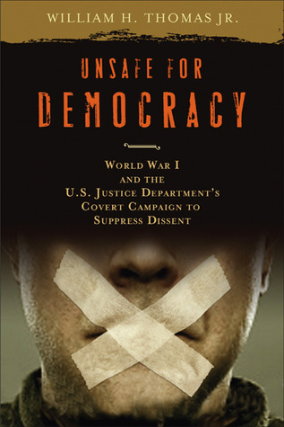 Unsafe for Democracy: World War I and the U.S. Justice Department's Covert Campaign to Suppress Dissent (Studies in American Thought and Culture)