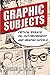 Graphic Subjects by Michael A. Chaney