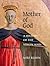 Mother of God: A History of the Virgin Mary