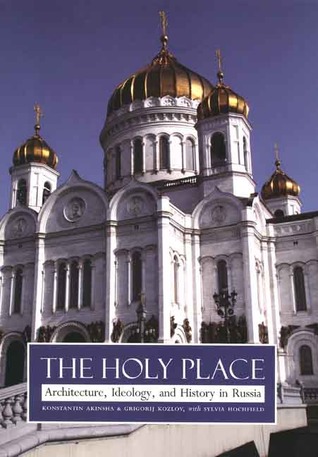 Holy Place: Architecture, Ideology, and History in Russia (Hardcover)