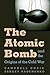 The Atomic Bomb and the Origins of the Cold War