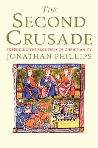 The Second Crusade: Extending the Frontiers of Christendom (Hardcover)